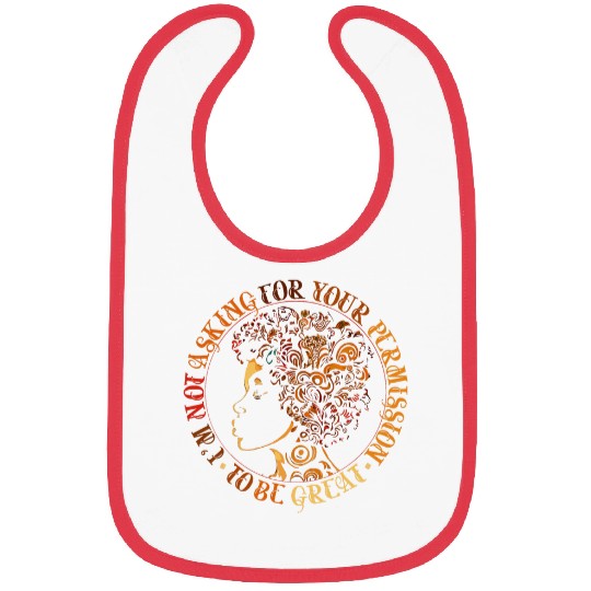 Black History Im Not Asking For Your Permission To Be Great 23 Bibs