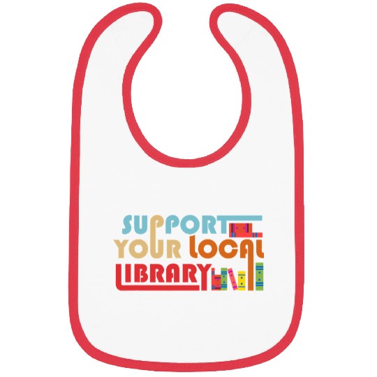 Reading Book Support Your Local Library vintages Library Lover Book Lovers Reader Bibs