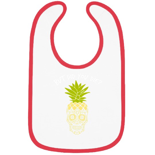 Skeletons Skulls But Did You Die pineapples Skull Bibs