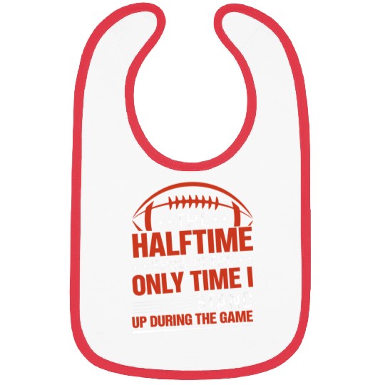 The halftime show is the only time I stand up Halftime Show Bibs