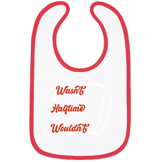 If it wasnt for the Halftime Show I wouldnt be here Bibs