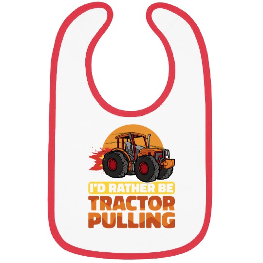 Tractor driving I would rather be Tractor Pulling Tractor Pull Farmer Bibs