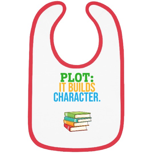 Reading Book Plot It Builds Character Bookworm Book Reader Book Writer Reader Bibs