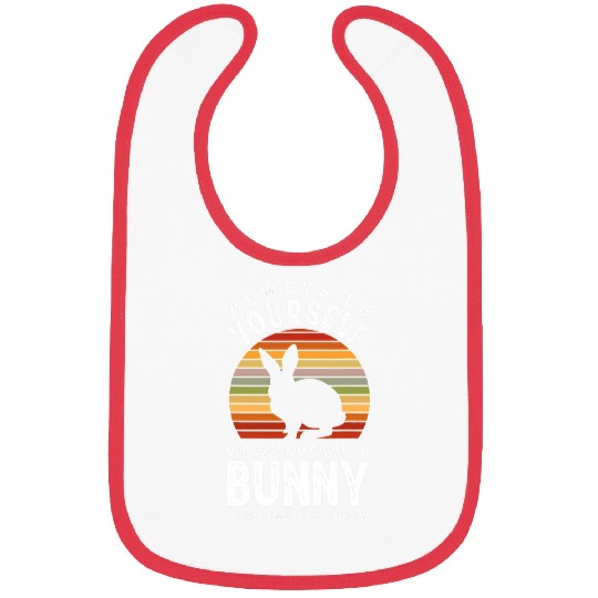Rabbits Always Be Yourself Be A Bunny Funny Bunny Lover Bibs