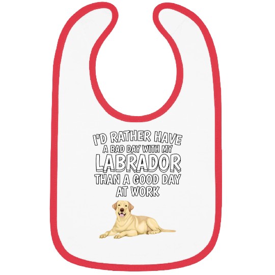 Labrador Lab Dog Id Rather Have A Bad Day Labrador Yellow Lab Gift Labrador Bibs