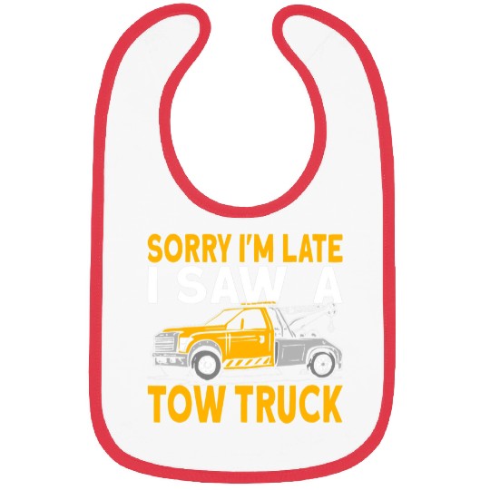 Sorry Im late I saw a tow truck driver Bibs
