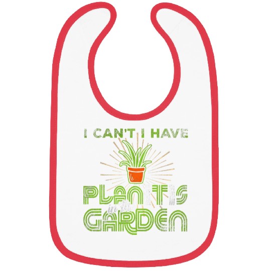 I Cant I have Plants in the Garden Funny Plan with Plants 15 Bibs