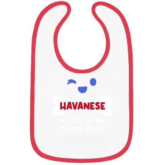 Dog Havanese My Havanese Winks At Me Sometimes Dog Lover Funny Pets Humor Bibs