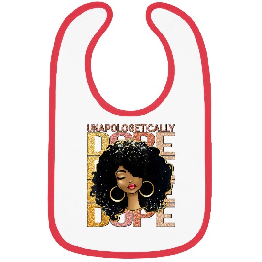 Unapologetically Dope Black Pride Melanin African American 32 Bibs