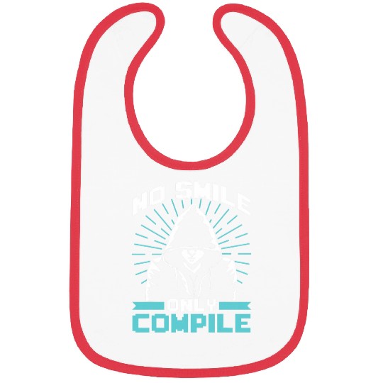No Smile Only Compile Sayings Coder Programmer Code Coding Bibs