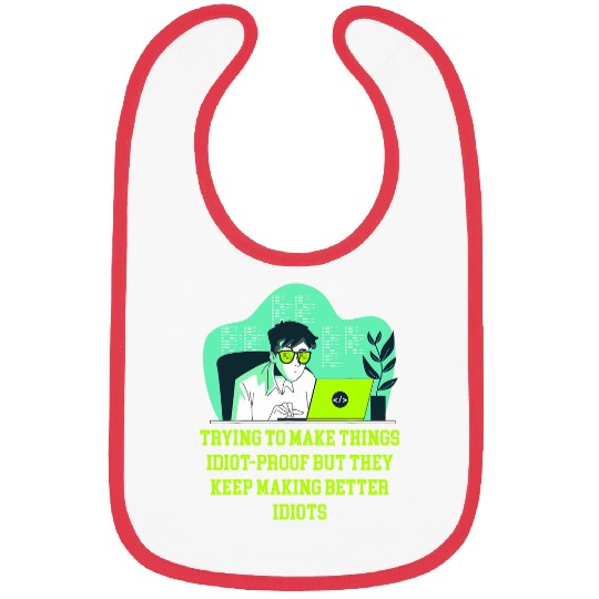 Trying to Make Things Idiot Proof Computer Programming 1 Bibs