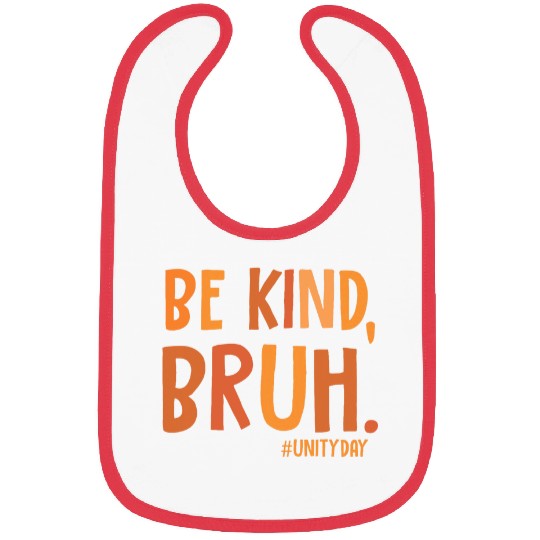 Be Kind Bruh Unity Day Teacher Bullying Kindness Orange Bibs