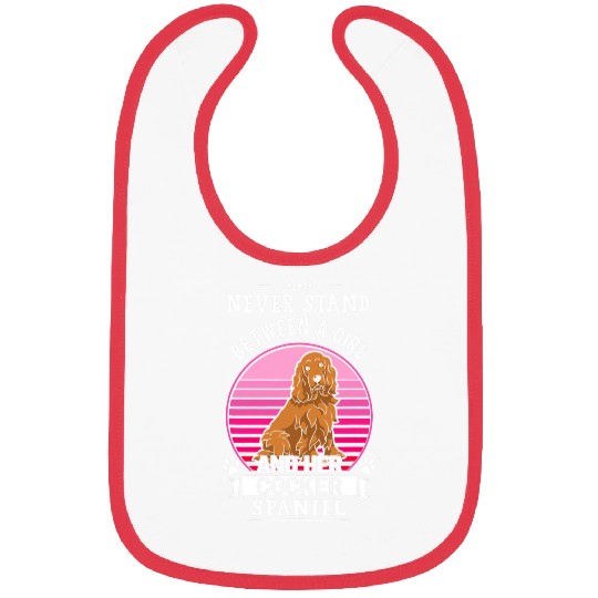 Dog Cocker Spaniel Never Stand Between A Girl And Her Cocker Spaniel Dog Bibs