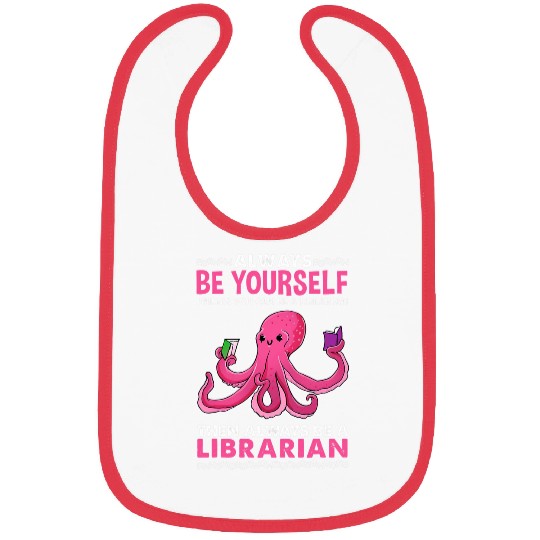 Always Be Yourself Unless You Can Be A Librarian Bibs