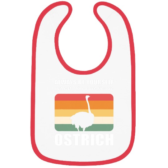 Always Be Yourself Unless You Can Be An Ostrich 22 Bibs