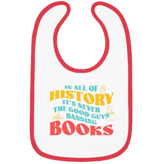 In All History Its Never Good Guys Banning Books Reading Bibs