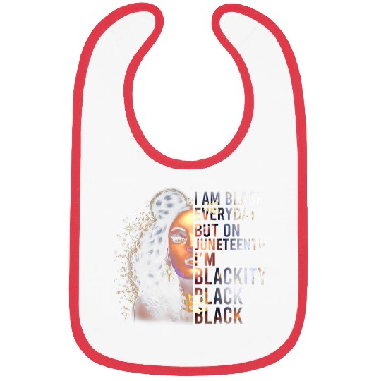 I Am Black Everyday But This Month Im Blackity Juneteenth Bibs