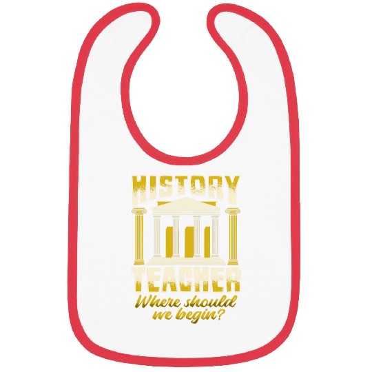 History Teacher Where should we began for History Buff Bibs