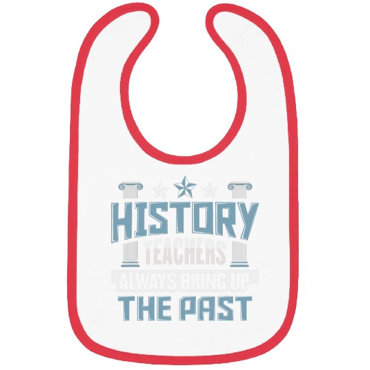 History Teacher Bring up the past History Buff Historian 1 Bibs