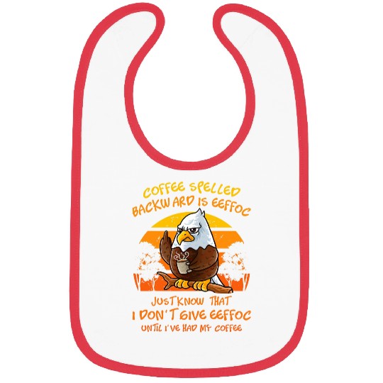 Coffee Spelled Backwards Is Eeffoc Funny American Bald Eagle 21 Bibs
