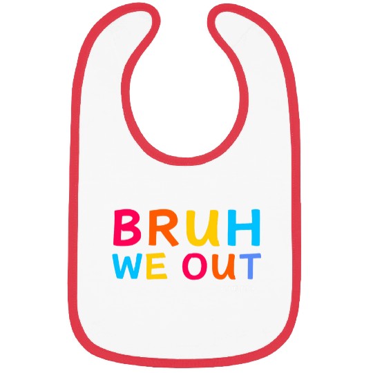 Bruh We Out the PTO Fun Elementary Teacher End of School Bibs