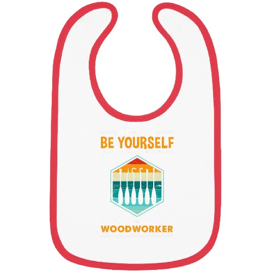 Always Be Yourself Woodworker Wood Carving Bibs