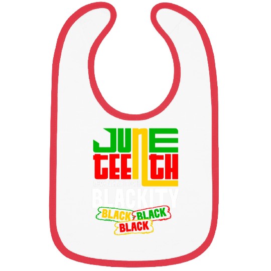 I Am Black Every Month Juneteenth Im Blackity This Month Bibs