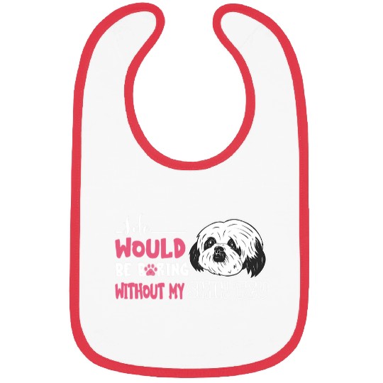 Shih Tzu Pet Life Would Be Boring Shih Tzu Bibs