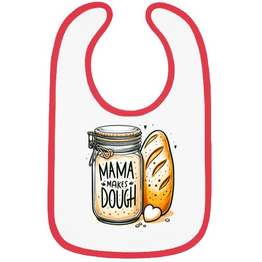 Mama makes the dough Sourdough Bread Mom Homemade Bibs