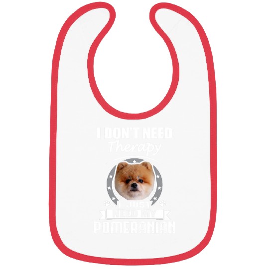 Pomeranian Pet I Dont Need Therapy Funny Bibs