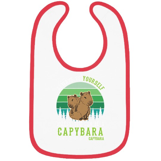 capybaras Mammal Always be yourself Unless you can be a 7 Bibs