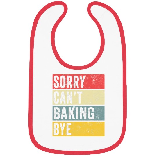 Baking Gifts Sorry Cant Baking Bye Cooking Cookie Baker Mom Bibs
