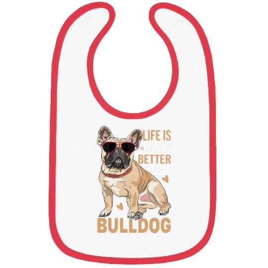 French Bulldog Pet Frenchie Dog Life Is Much Better With A Bulldog Lovers 130 Bibs