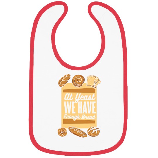 At Yeast We Have Enough Bread Bread Maker Lover Bread Baker Bibs