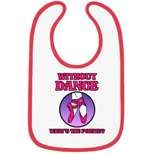 Without Dance Whats Pointe Ballerina Dancer Ballet Graphic Bibs