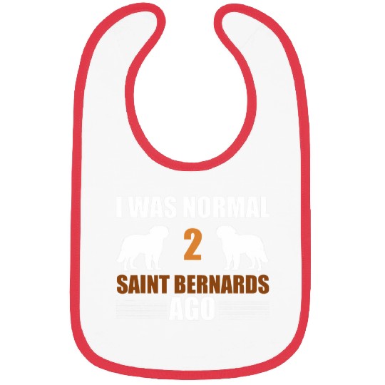 I Was Normal 2 Saint Bernards Ago Funny Saint Bernard Owner Bibs
