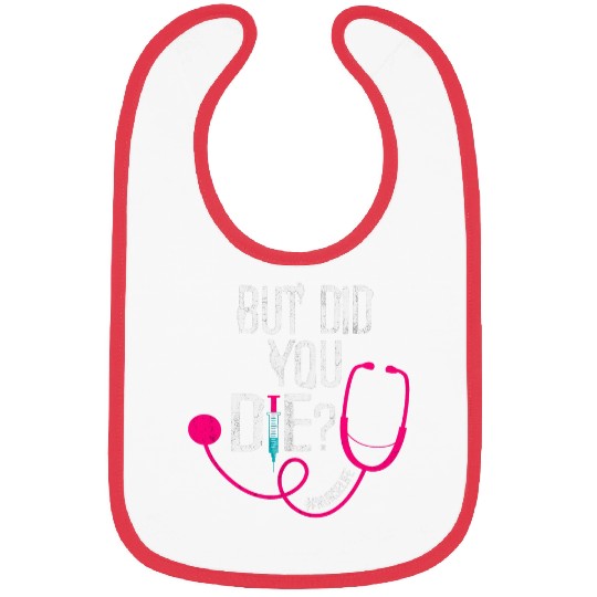 But Did You Die ICU Registered nurses Funny nurses Did You Die Bibs