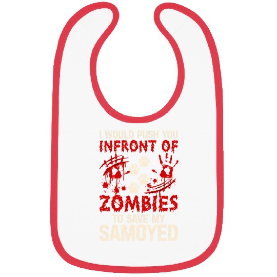 I Would Push You Infront Of Zombies To Save My Samoyed Bibs