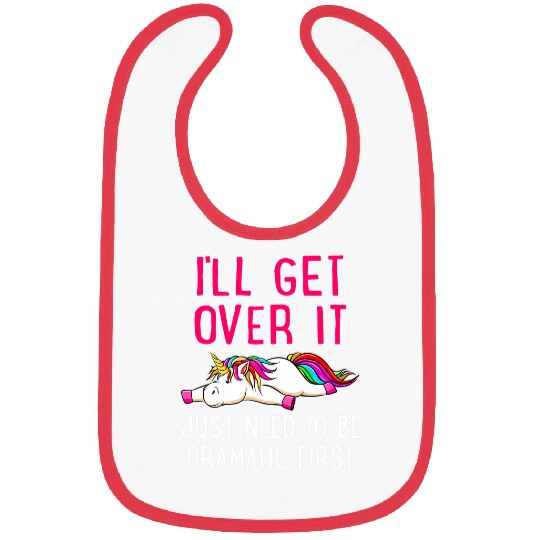 Unicorn Pet Ill Get Over It Just Need to Be Dramatic Bibs