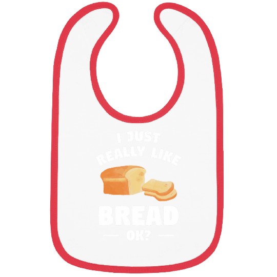 I Just Really Like Bread Ok Baking Bake Pastry Baker Bibs