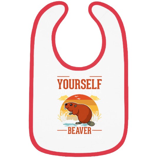 Beaver Pet Always be yourself Unless you can be a Beavers 5 Bibs