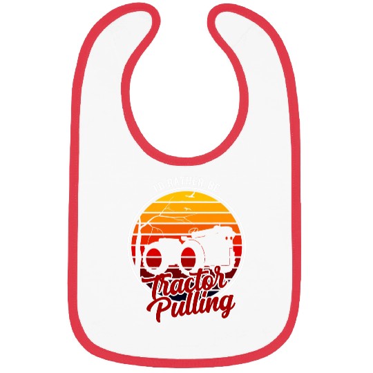 Tractor Fun driving Id Rather Be Tractor Pulling Clothing Tractor Pulling Bibs