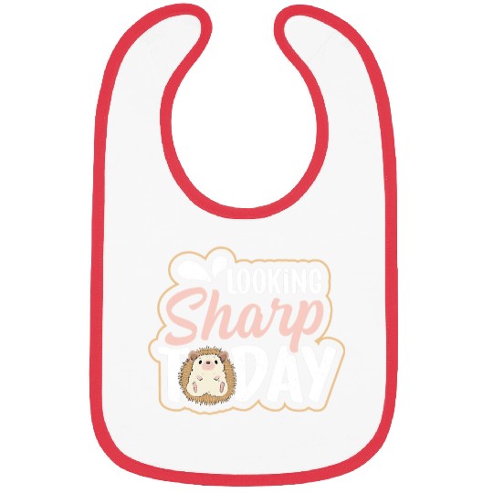 Hedgehog Pet Looking sharp today Quote for a Hedgehogs Lover Bibs