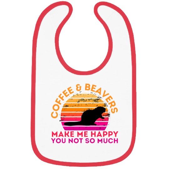 Beaver Pet Coffee And Beavers Make Me Happy You Not So Much Bibs
