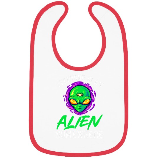 Aliens UFO Beliver 2Everyone Is An Alien Somewhere 21 Bibs