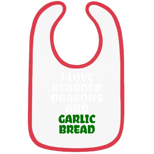 Bearded Dragon Pet I Love Bearded Dragons And Garlic Bread Bibs