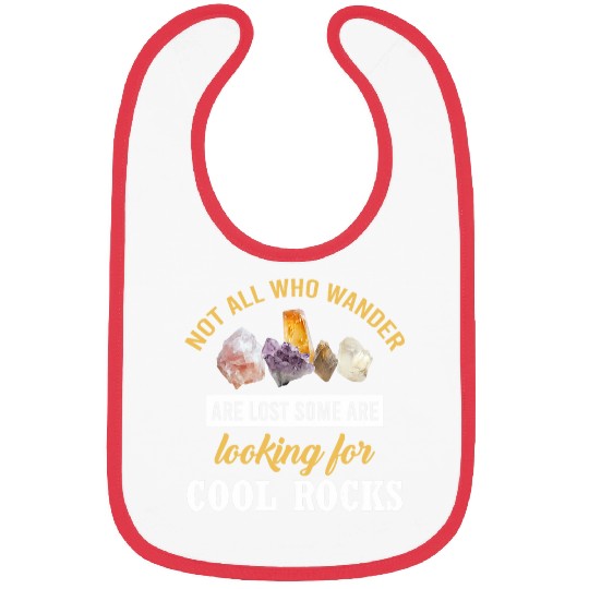 Not All Who Wander Are Lost Some Are Looking For Cool Rocks 25 Bibs