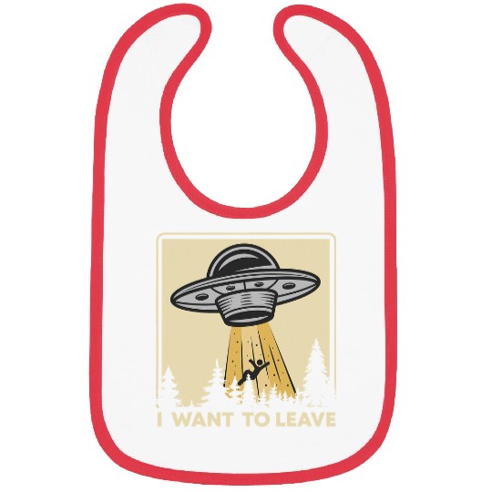 Aliens UFO UFO Alien Believers I Want To Leave Funny Bibs