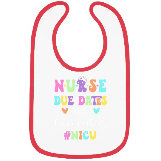 nurses Job Cute nurses Due Dates Are Overrated Nicu nurses Design Bibs