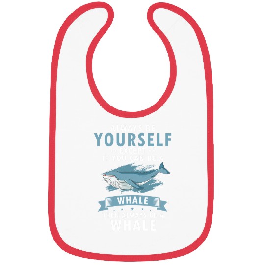 Whale Pet Always Be Yourself Except If You Can Be a Bibs